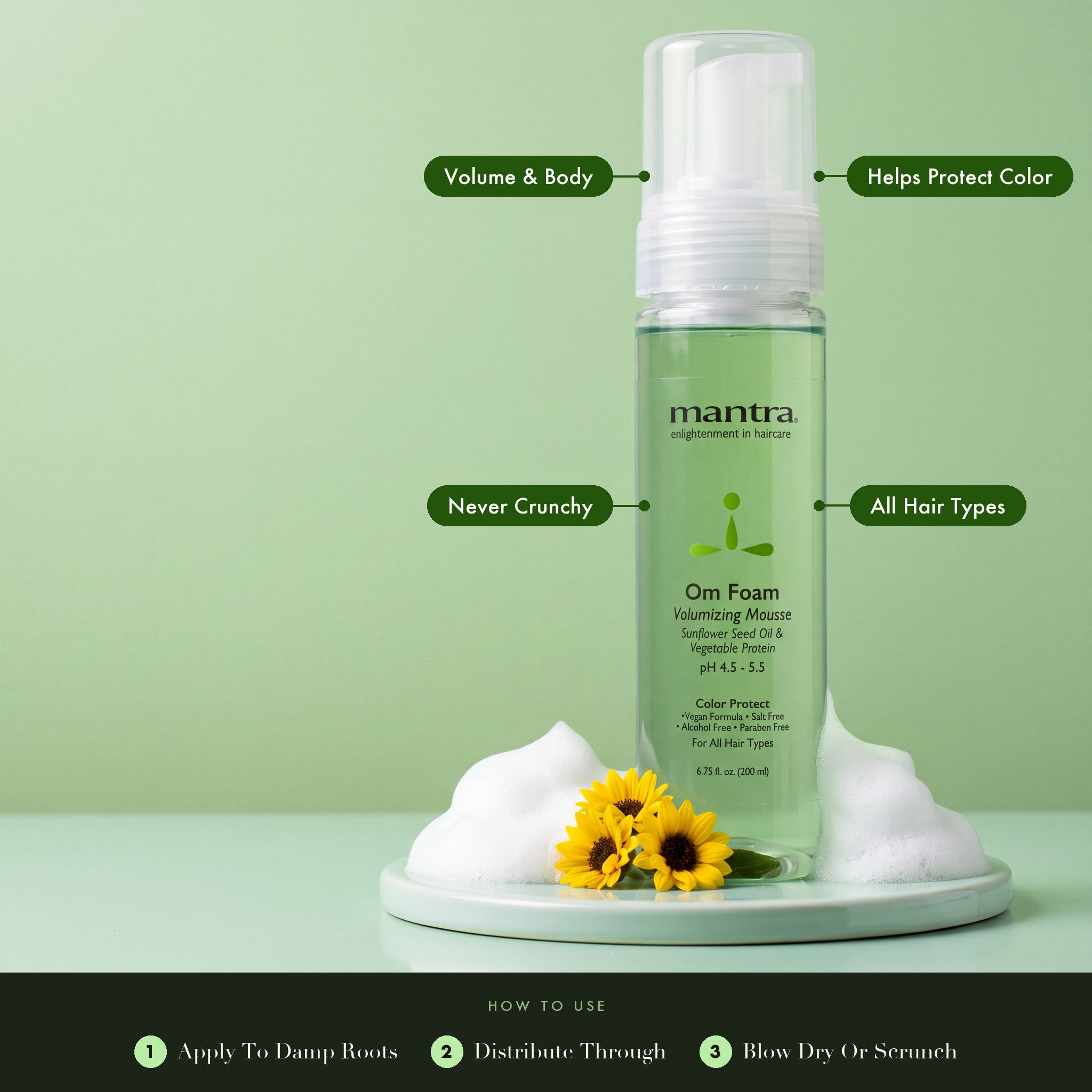 Mantra Om Foam Volume Mousse on a mint disc with foam and sunflowers: volume and body, helps protect color, never crunchy, all hair types. How to use: apply to damp roots, distribute through, blow dry or scrunch