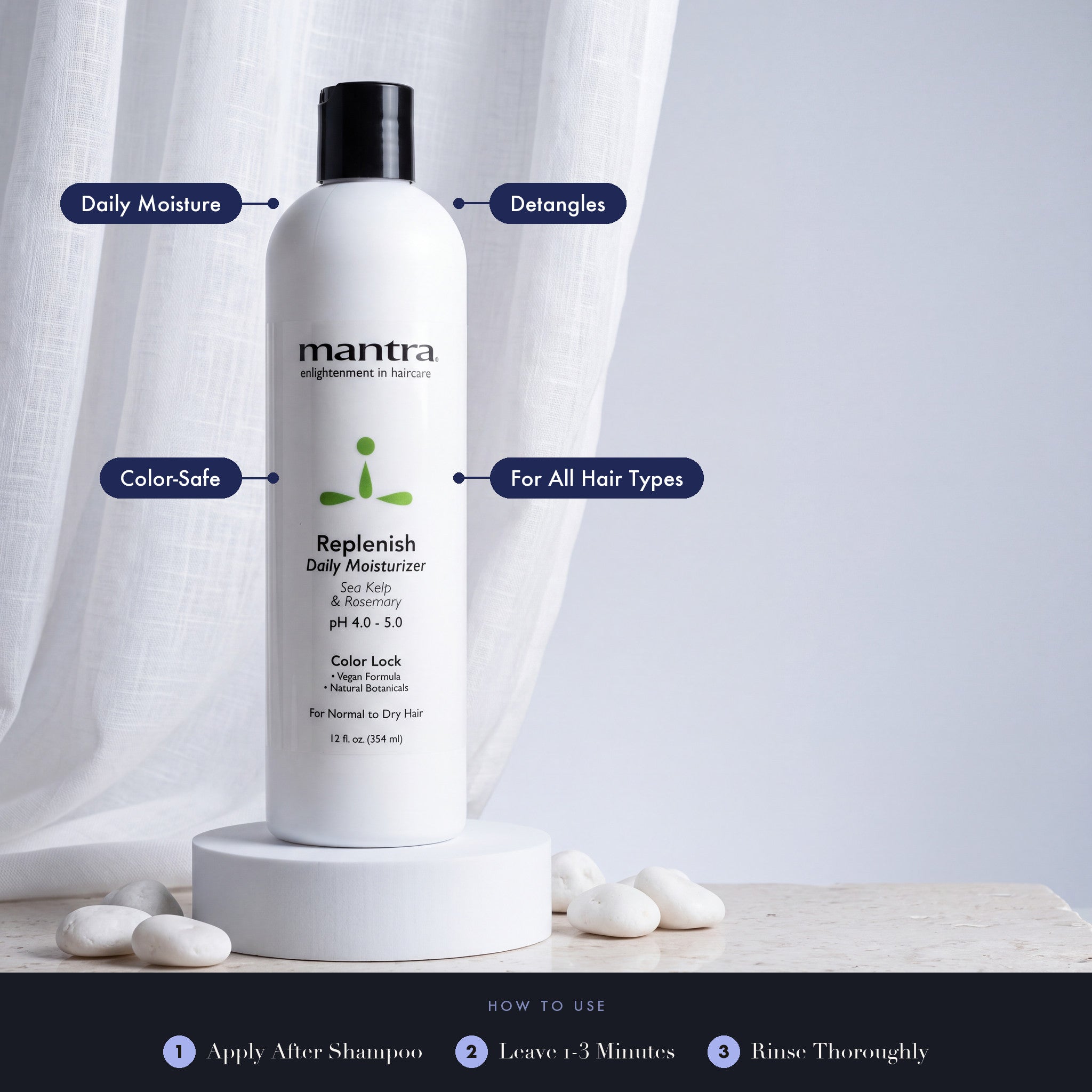 Mantra Replenish Daily Conditioner on white stone with a sheer curtain: daily moisture, detangles, color-safe, for all hair types. How to use: apply after shampoo, leave 1 to 3 minutes, rinse thoroughly